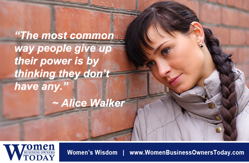 “The most common way people give up their power is by thinking they don't have any.” - Alice Walker
