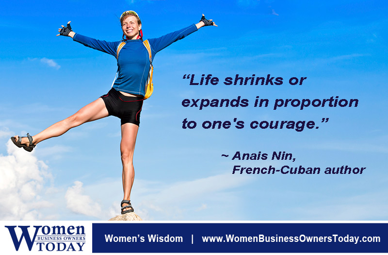 “Life shrinks or expands in proportion to one's courage.” - Anais Nin